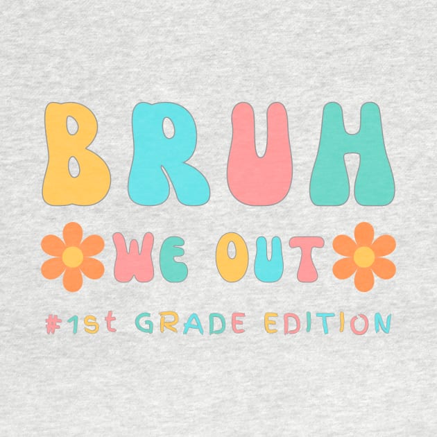 Cute end of school year 1st Grade teacher summer bruh we out teachers by Beth Bryan Designs